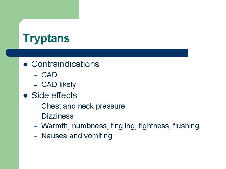 Tryptans l Contraindications – – l CAD likely Side effects – – Chest and