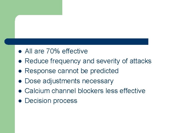 l l l All are 70% effective Reduce frequency and severity of attacks Response