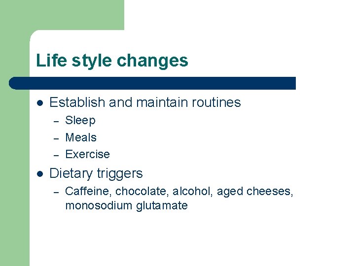 Life style changes l Establish and maintain routines – – – l Sleep Meals