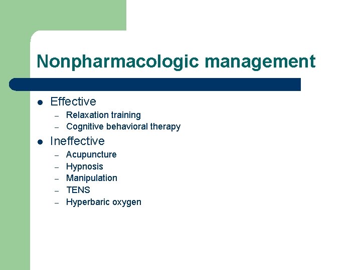 Nonpharmacologic management l Effective – – l Relaxation training Cognitive behavioral therapy Ineffective –