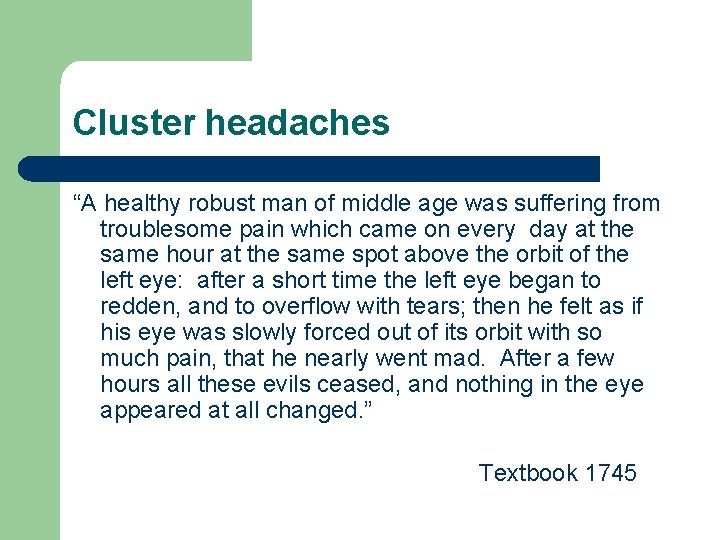 Cluster headaches “A healthy robust man of middle age was suffering from troublesome pain