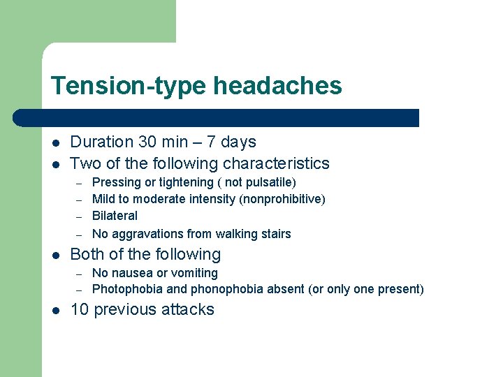 Tension-type headaches l l Duration 30 min – 7 days Two of the following