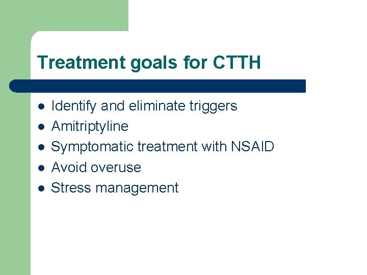 Treatment goals for CTTH l l l Identify and eliminate triggers Amitriptyline Symptomatic treatment
