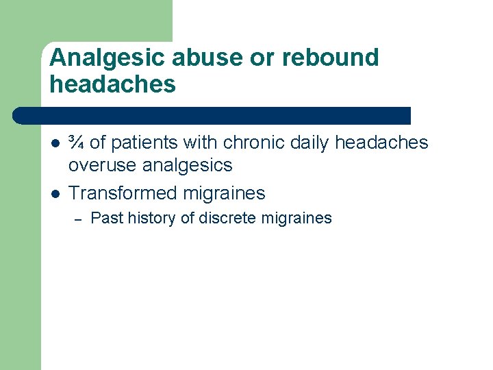 Analgesic abuse or rebound headaches l l ¾ of patients with chronic daily headaches