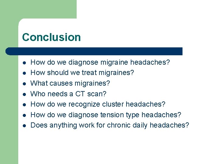 Conclusion l l l l How do we diagnose migraine headaches? How should we