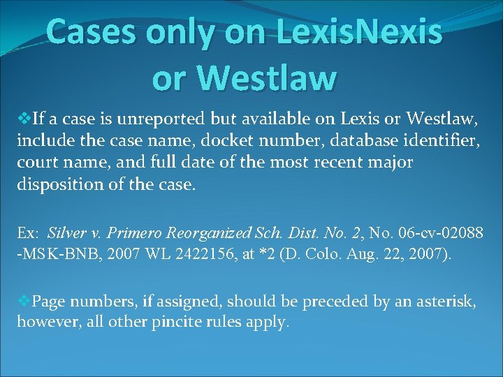 Cases only on Lexis. Nexis or Westlaw v. If a case is unreported but
