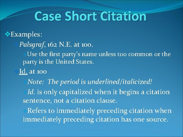 Case Short Citation v. Examples: v. Palsgraf, 162 N. E. at 100. v. Use