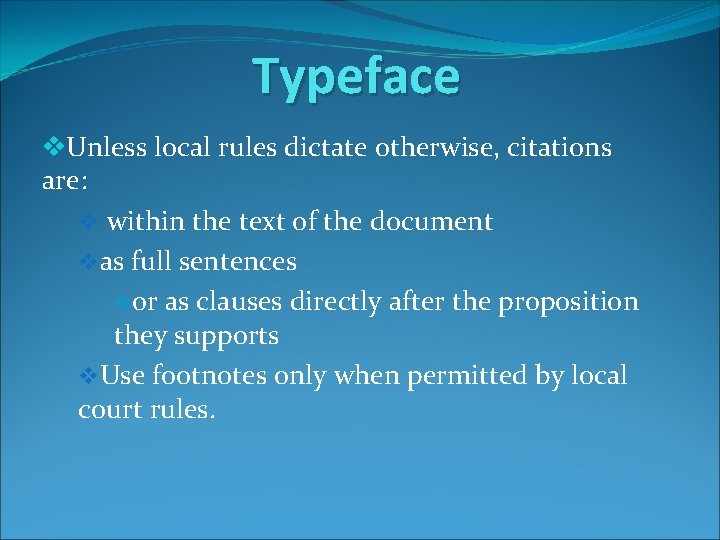 Typeface v. Unless local rules dictate otherwise, citations are: v within the text of