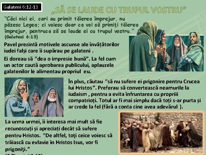 Galateni 6: 12 -13 “Căci nici ei, cari au primit tăierea împrejur, nu păzesc Galateni 6: 12 -13 “Căci nici ei, cari au primit tăierea împrejur, nu păzesc
