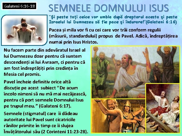 Galateni 6: 16 -18 SEMNELE DOMNULUI ISUS “Şi peste toţi ceice vor umbla după Galateni 6: 16 -18 SEMNELE DOMNULUI ISUS “Şi peste toţi ceice vor umbla după
