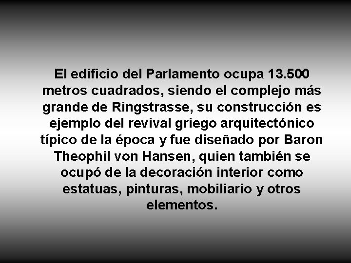 El edificio del Parlamento ocupa 13. 500 metros cuadrados, siendo el complejo más grande