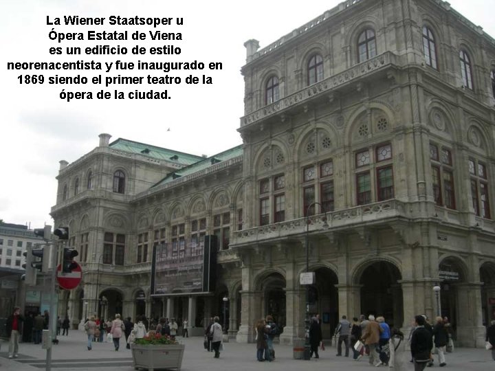 La Wiener Staatsoper u Ópera Estatal de Viena es un edificio de estilo neorenacentista