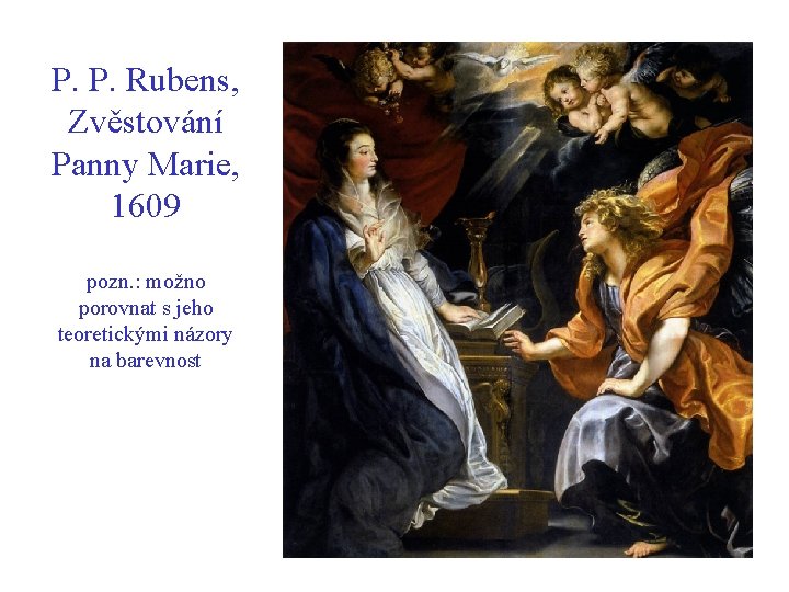 P. P. Rubens, Zvěstování Panny Marie, 1609 pozn. : možno porovnat s jeho teoretickými