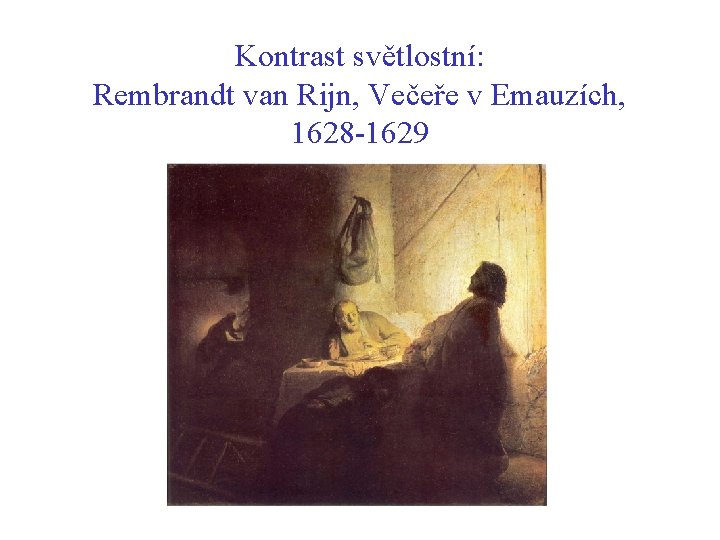 Kontrast světlostní: Rembrandt van Rijn, Večeře v Emauzích, 1628 -1629 