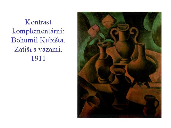 Kontrast komplementární: Bohumil Kubišta, Zátiší s vázami, 1911 