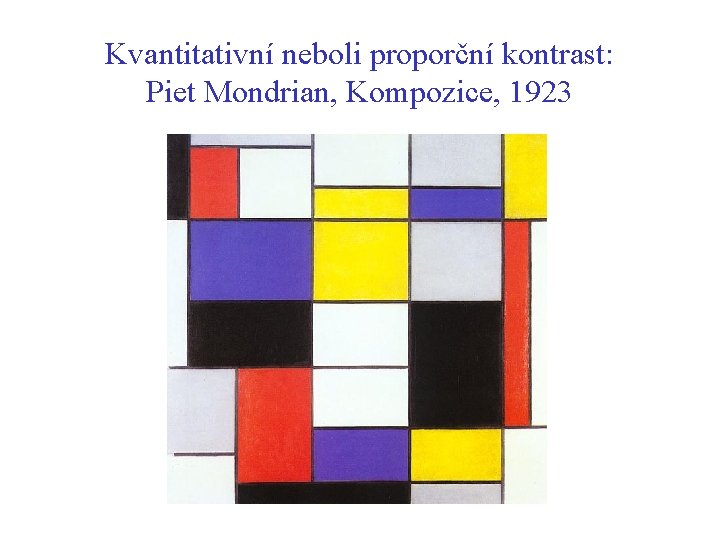 Kvantitativní neboli proporční kontrast: Piet Mondrian, Kompozice, 1923 