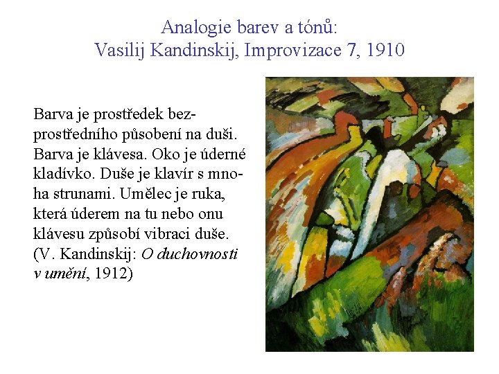 Analogie barev a tónů: Vasilij Kandinskij, Improvizace 7, 1910 Barva je prostředek bezprostředního působení