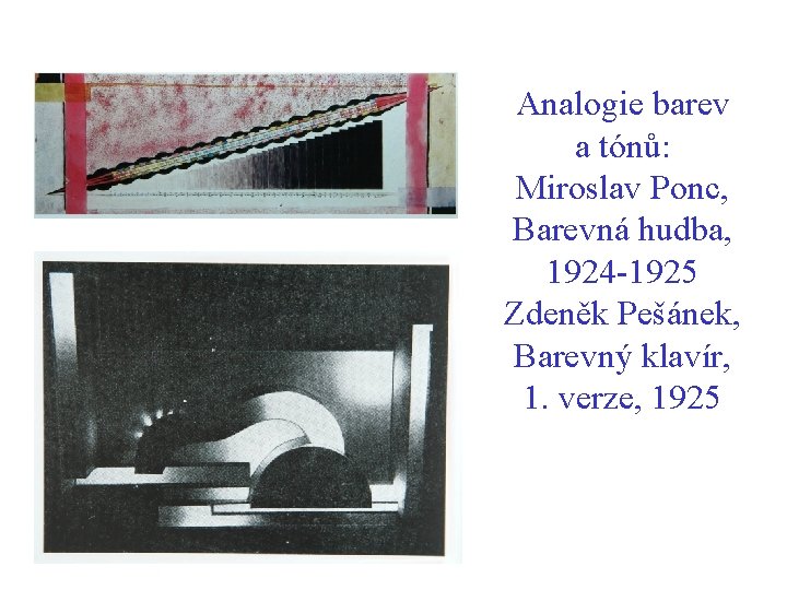 Analogie barev a tónů: Miroslav Ponc, Barevná hudba, 1924 -1925 Zdeněk Pešánek, Barevný klavír,