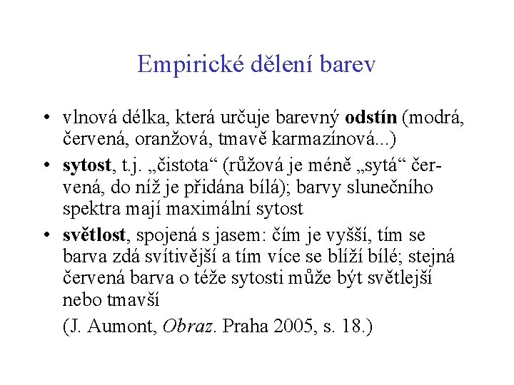 Empirické dělení barev • vlnová délka, která určuje barevný odstín (modrá, červená, oranžová, tmavě