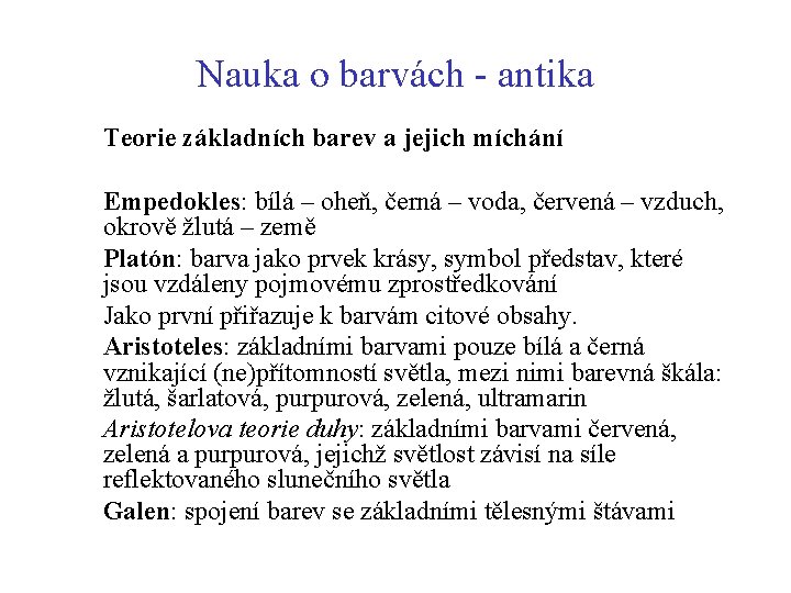 Nauka o barvách - antika Teorie základních barev a jejich míchání Empedokles: bílá –