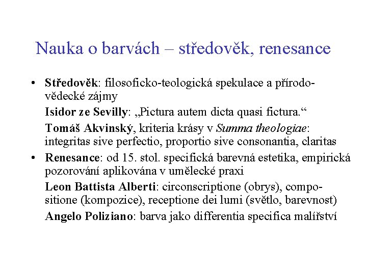 Nauka o barvách – středověk, renesance • Středověk: filosoficko-teologická spekulace a přírodovědecké zájmy Isidor