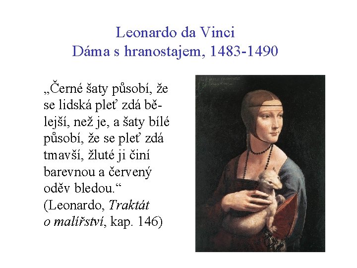 Leonardo da Vinci Dáma s hranostajem, 1483 -1490 „Černé šaty působí, že se lidská