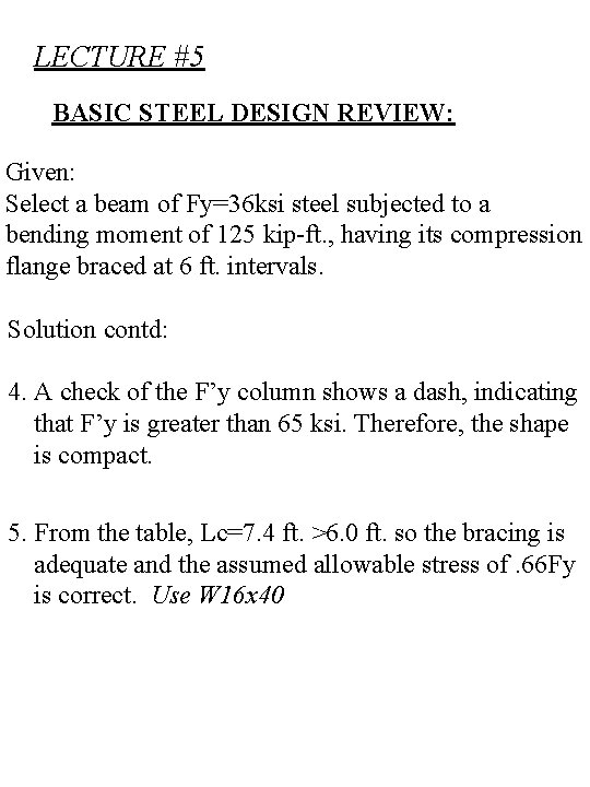 LECTURE #5 BASIC STEEL DESIGN REVIEW: Given: Select a beam of Fy=36 ksi steel