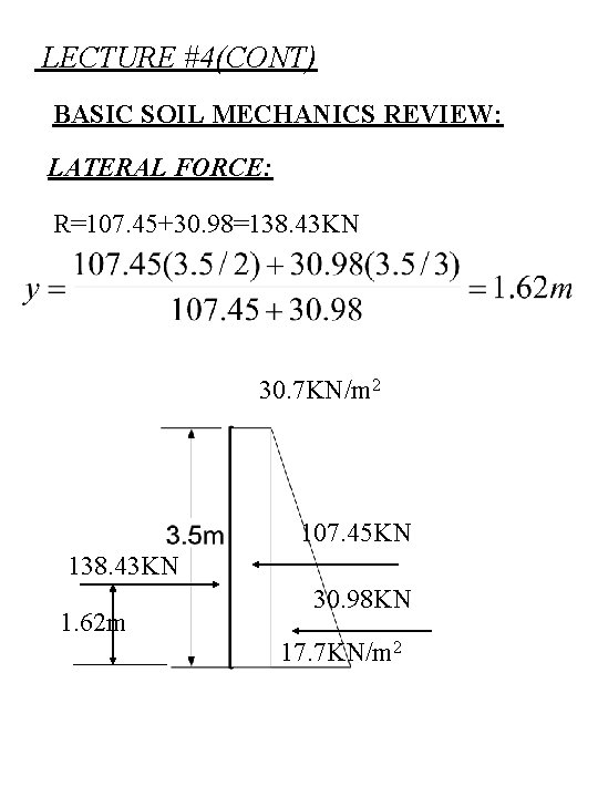 LECTURE #4(CONT) BASIC SOIL MECHANICS REVIEW: LATERAL FORCE: R=107. 45+30. 98=138. 43 KN 30.