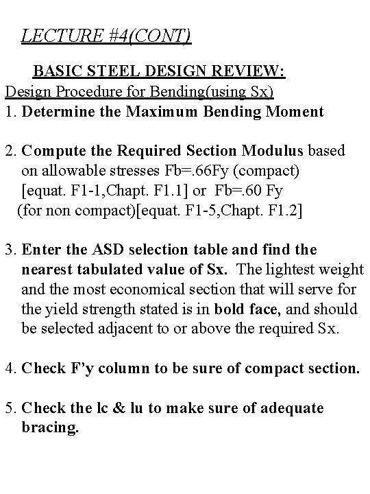 LECTURE #4(CONT) BASIC STEEL DESIGN REVIEW: Design Procedure for Bending(using Sx) 1. Determine the