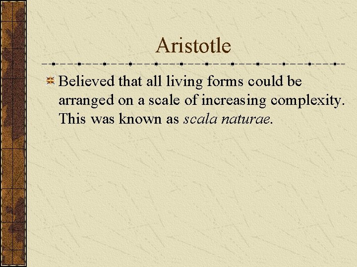 Aristotle Believed that all living forms could be arranged on a scale of increasing