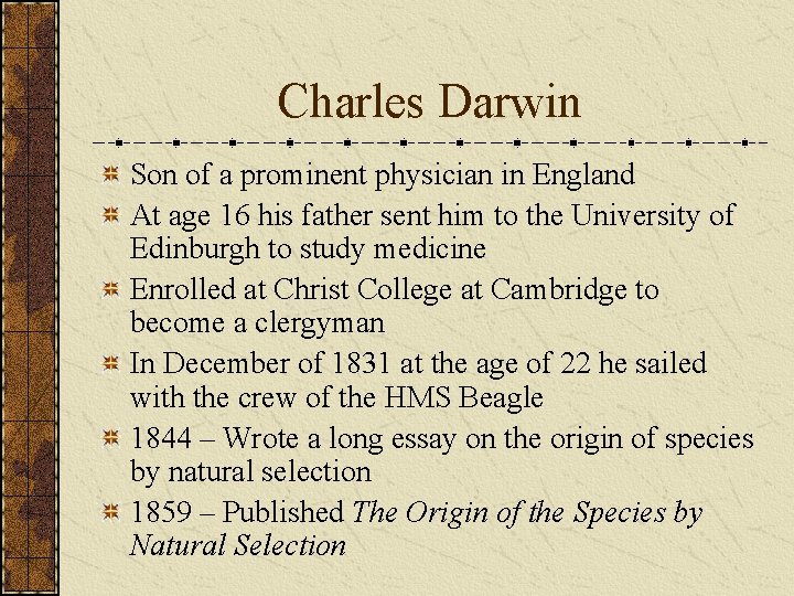 Charles Darwin Son of a prominent physician in England At age 16 his father