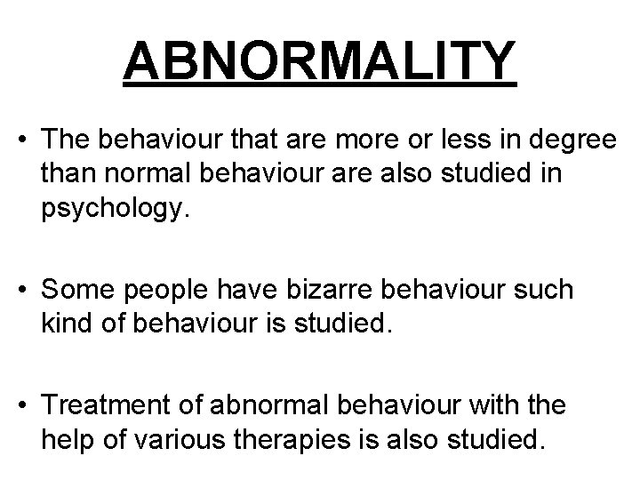 ABNORMALITY • The behaviour that are more or less in degree than normal behaviour