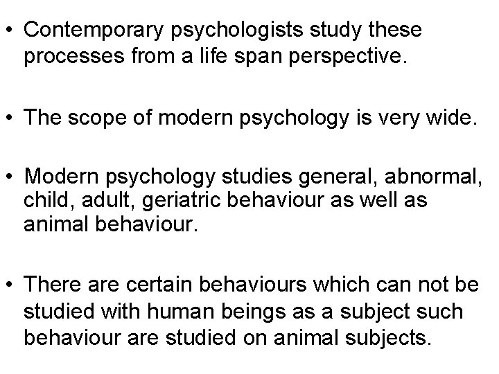  • Contemporary psychologists study these processes from a life span perspective. • The