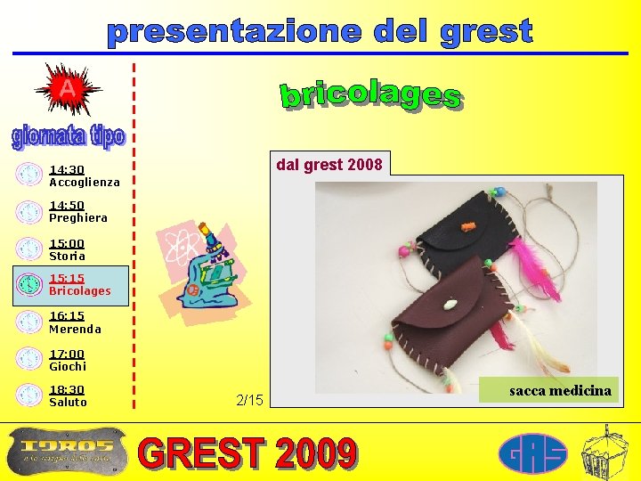 dal grest 2008 14: 30 Accoglienza 14: 50 Preghiera 15: 00 Storia 15: 15