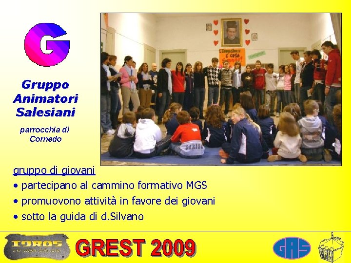 Gruppo Animatori Salesiani parrocchia di Cornedo gruppo di giovani • partecipano al cammino formativo