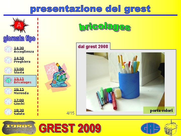 dal grest 2008 14: 30 Accoglienza 14: 50 Preghiera 15: 00 Storia 15: 15