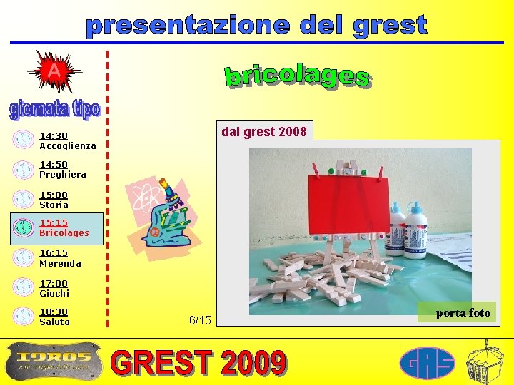 dal grest 2008 14: 30 Accoglienza 14: 50 Preghiera 15: 00 Storia 15: 15