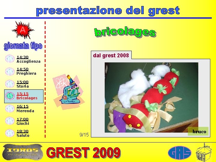 dal grest 2008 14: 30 Accoglienza 14: 50 Preghiera 15: 00 Storia 15: 15