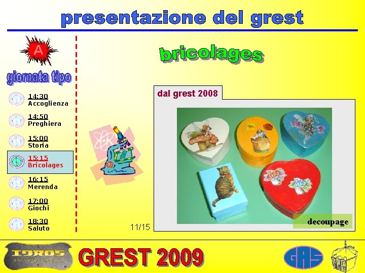 dal grest 2008 14: 30 Accoglienza 14: 50 Preghiera 15: 00 Storia 15: 15