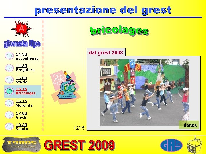 dal grest 2008 14: 30 Accoglienza 14: 50 Preghiera 15: 00 Storia 15: 15