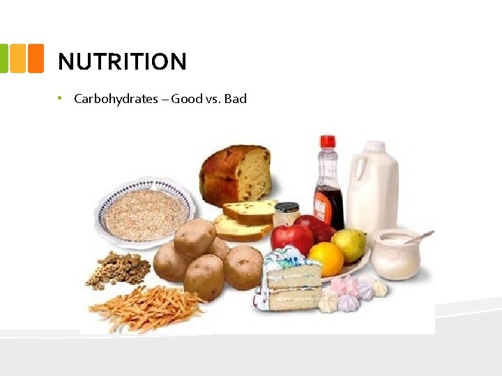 NUTRITION • Carbohydrates – Good vs. Bad 