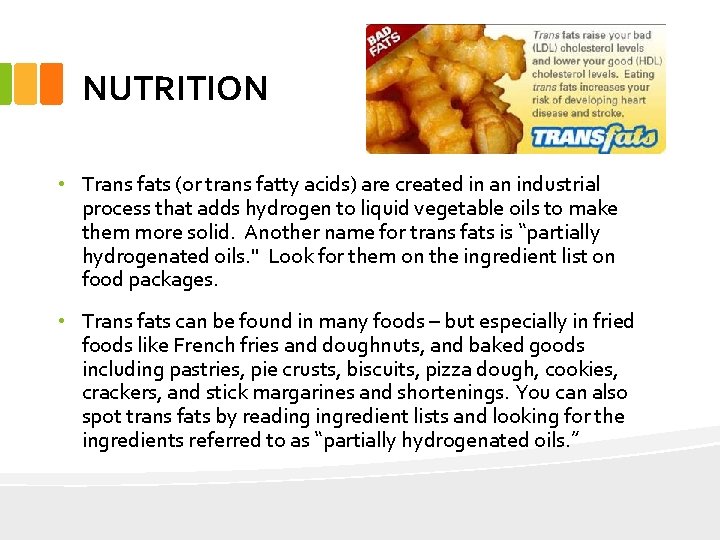 NUTRITION • Trans fats (or trans fatty acids) are created in an industrial process