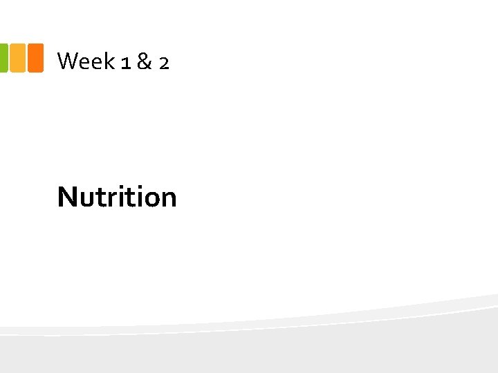 Week 1 & 2 Nutrition 