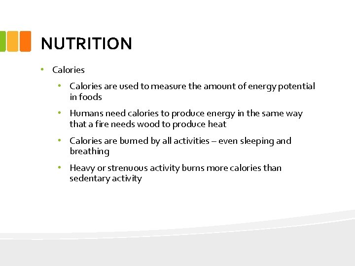 NUTRITION • Calories are used to measure the amount of energy potential in foods