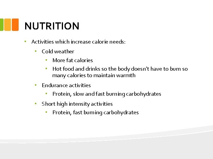 NUTRITION • Activities which increase calorie needs: • Cold weather • More fat calories