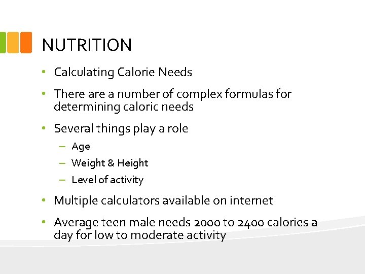 NUTRITION • Calculating Calorie Needs • There a number of complex formulas for determining