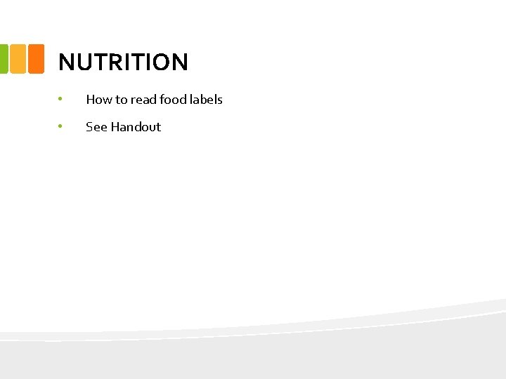 NUTRITION • How to read food labels • See Handout 