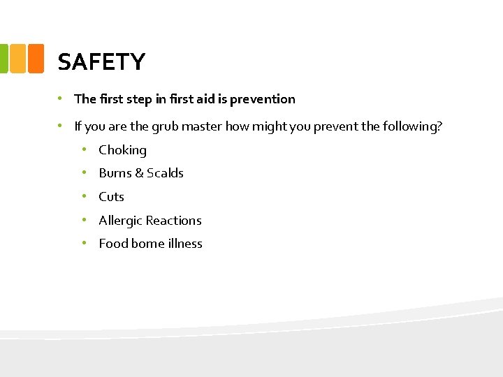 SAFETY • The first step in first aid is prevention • If you are