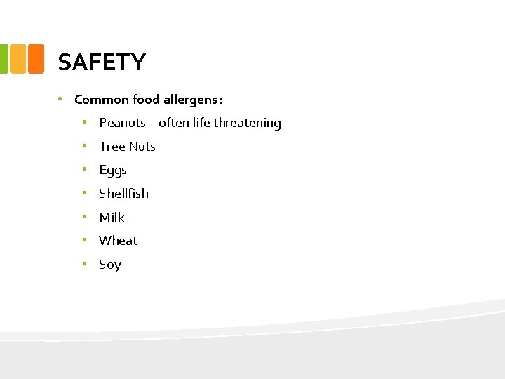 SAFETY • Common food allergens: • Peanuts – often life threatening • Tree Nuts