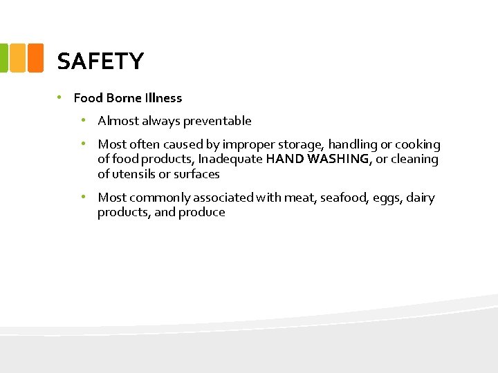 SAFETY • Food Borne Illness • Almost always preventable • Most often caused by